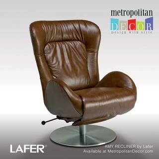 AMY RECLINER by Lafer
Available at MetropolitanDecor.com
 