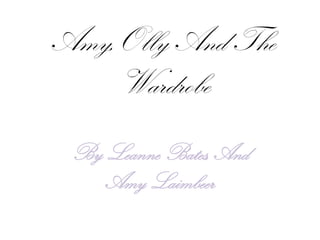 Amy,Olly And The Wardrobe By Leanne Bates, And Amy Laimbeer 