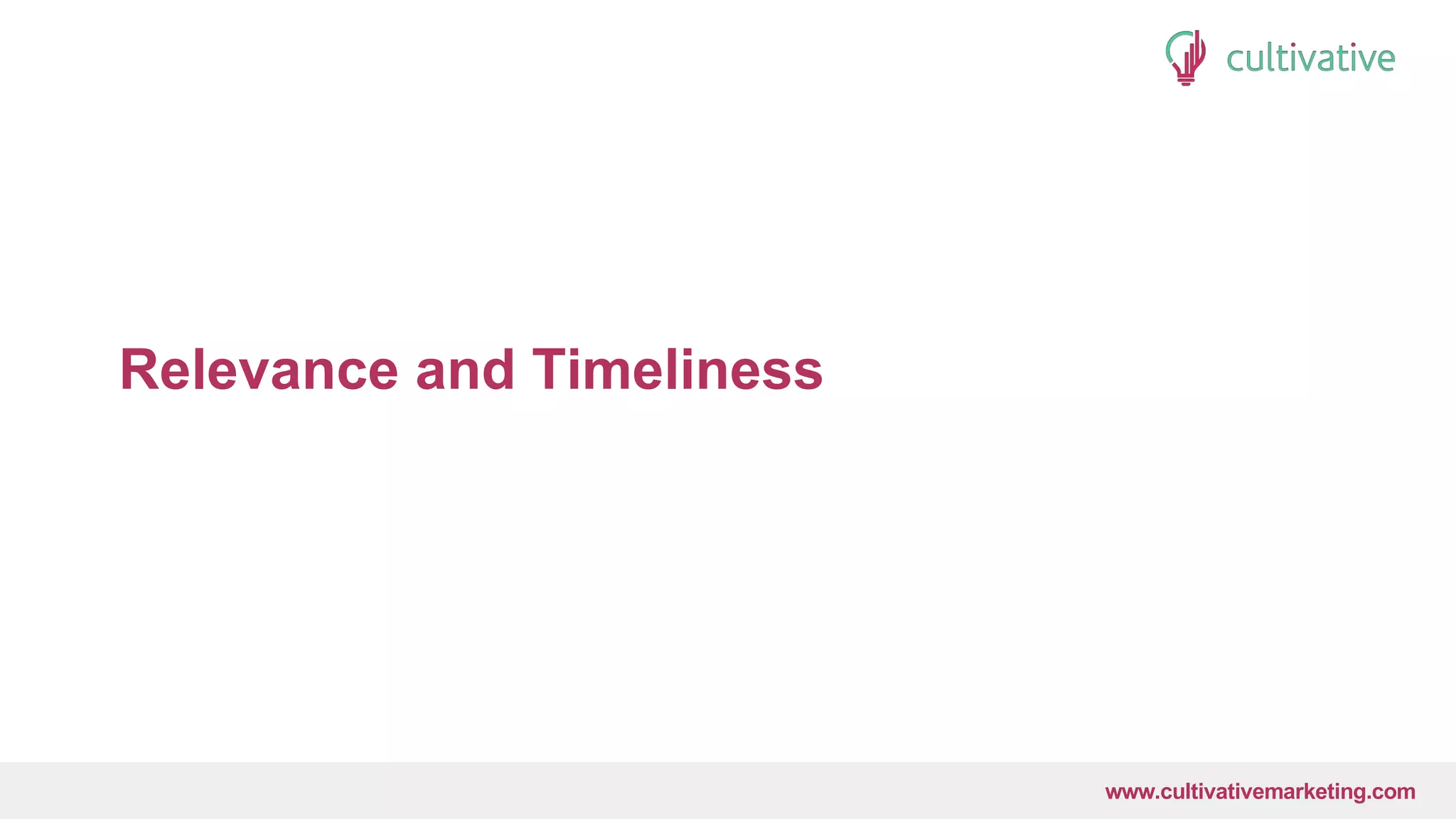 www.CultivativeMarketing.com @hoffman8www.cultivativemarketing.com
Relevance and Timeliness
 