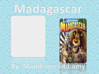 Madagascar By. Maddison and amy 