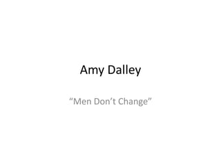 Amy Dalley “Men Don’t Change” 