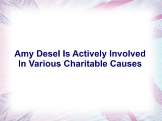 Amy Desel Is Actively Involved 
In Various Charitable Causes 
 