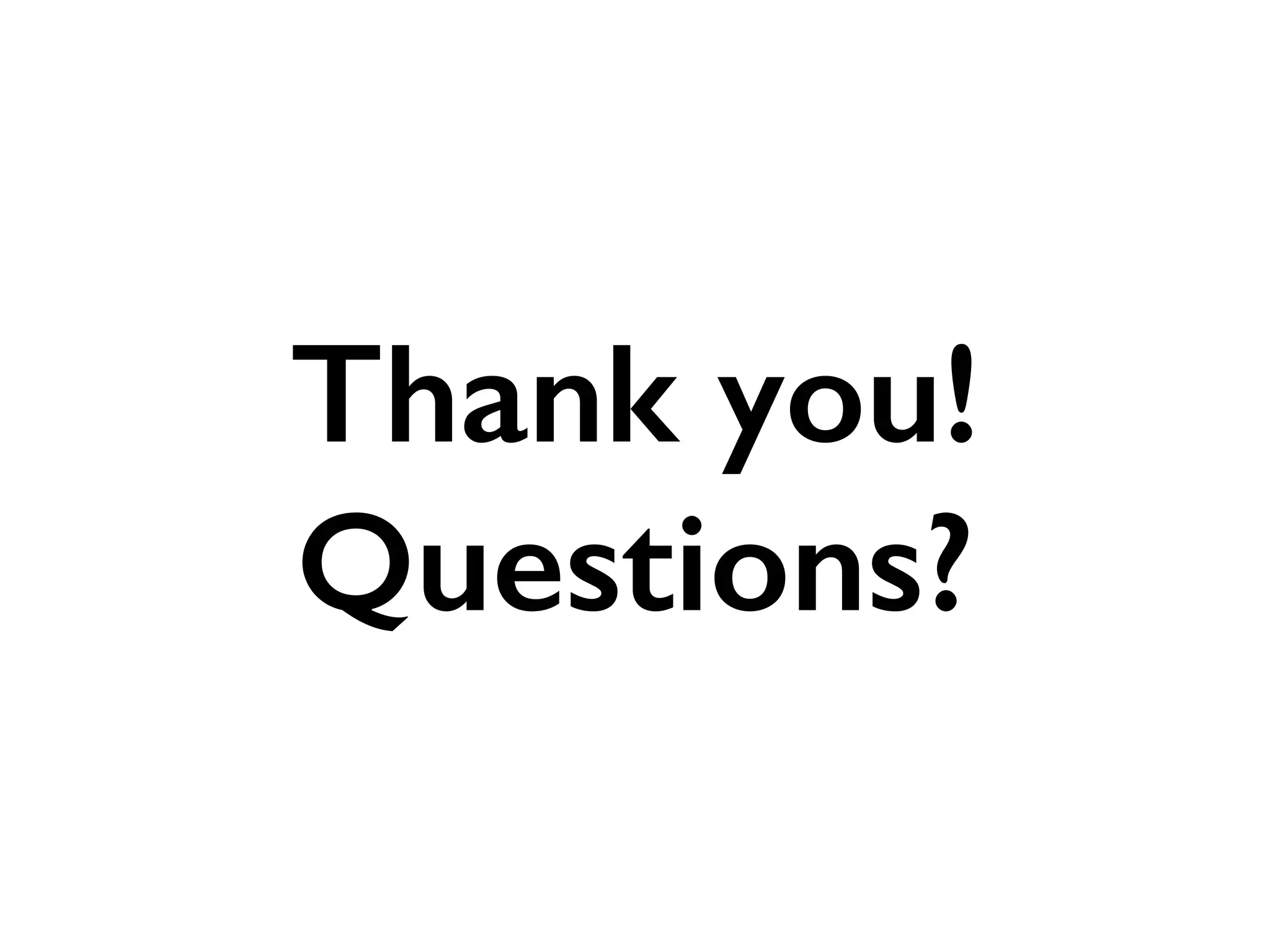 Thank you!
Questions?
 