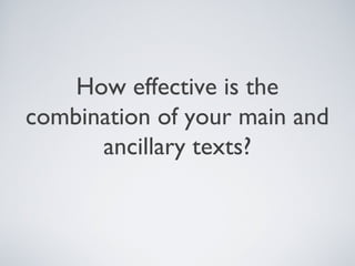 How effective is the
combination of your main and
      ancillary texts?
 