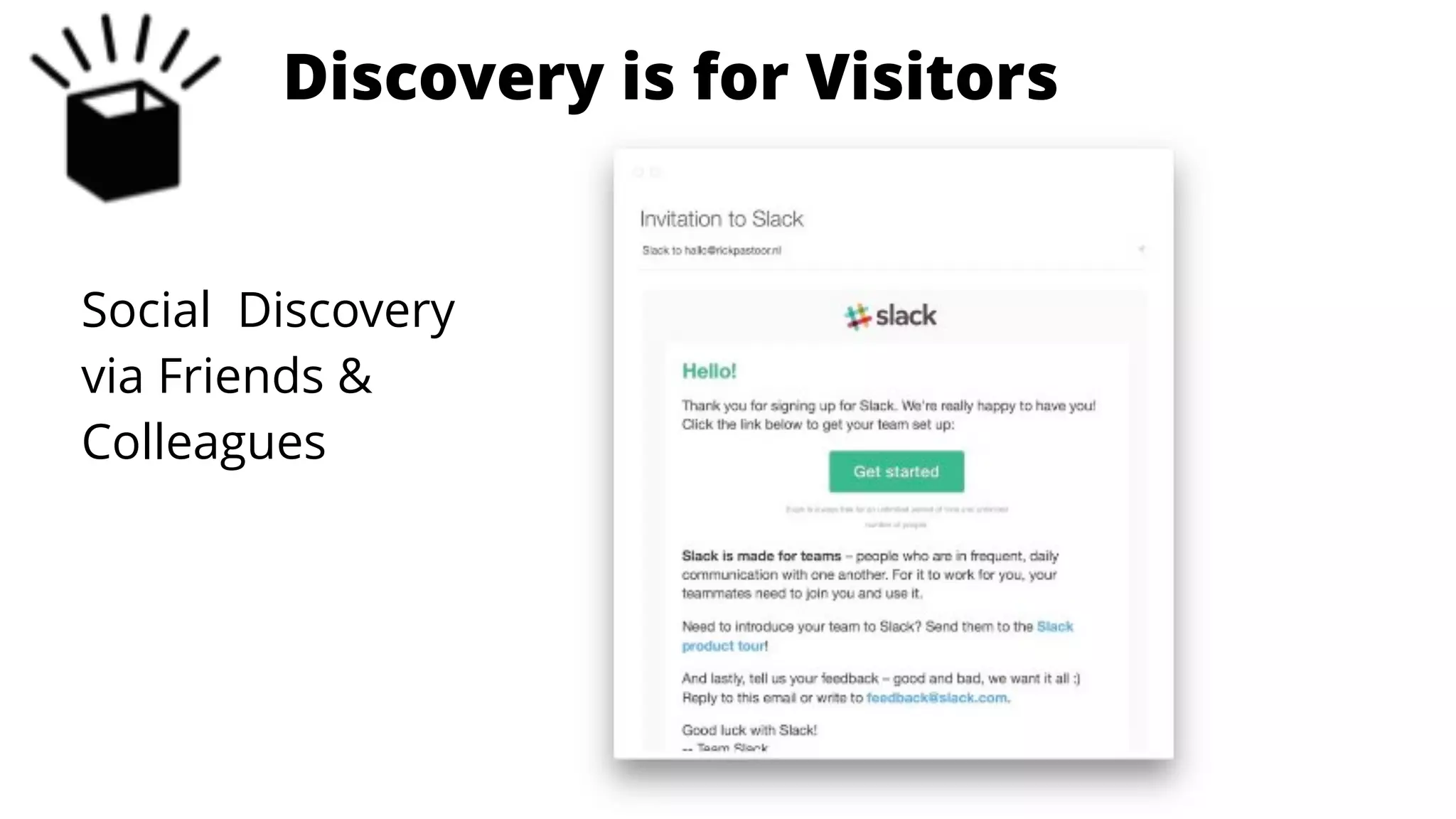 is for EnthusiastsStage 1: Discovery is for Visitors
Social Discovery
via Friends &
Colleagues
 