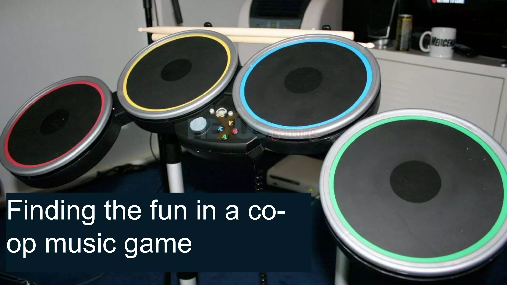 Finding the fun in a co-
op music game
 