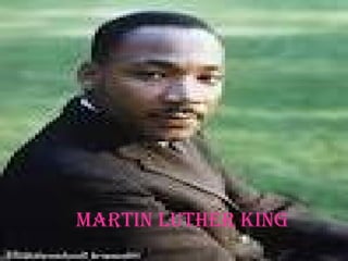 MARTIN LUTHER KING Martin Luther King 