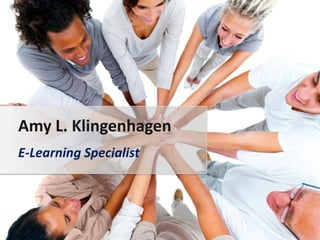 Amy L. Klingenhagen E-Learning Specialist 