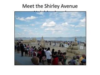 Meet the Shirley Avenue
Neighborhood
 