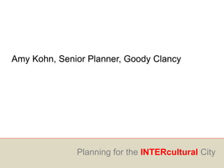 Amy Kohn, Senior Planner, Goody Clancy
Planning for the INTERcultural City
 