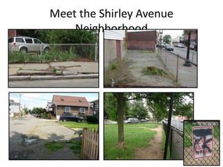 Meet the Shirley Avenue
Neighborhood
 