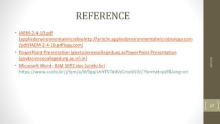 REFERENCE
• JAEM-2-4-10.pdf
(appliedenvironmentalmicrobiohttp://article.appliedenvironmentalmicrobiology.com
/pdf/JAEM-2-4-10.pdflogy.com)
• PowerPoint Presentation (govtsciencecollegedurg.acPowerPoint Presentation
(govtsciencecollegedurg.ac.in).in)
• Microsoft Word - BJM 1692.doc (scielo.br)
https://www.scielo.br/j/bjm/a/W9gqJLhHTVTddVzCnvcbSVc/?format=pdf&lang=en
AMYLASE
27
 