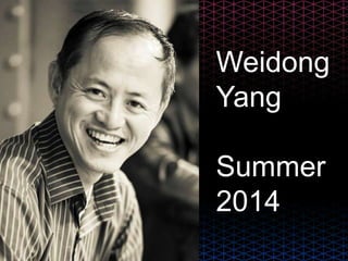 Weidong
Yang
Summer
2014
 