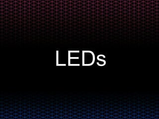 LEDs
 