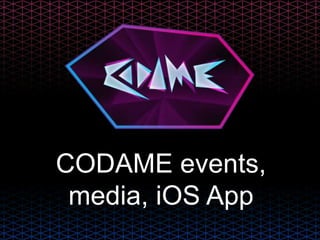 CODAME events,
media, iOS App
 