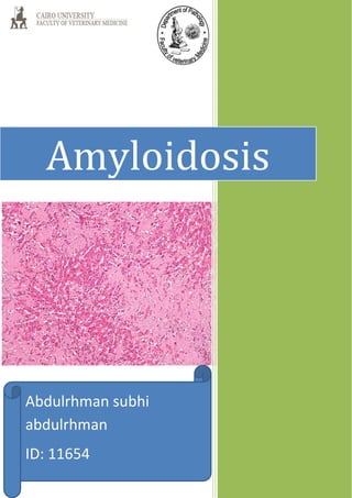Amyloidosis
Abdulrhman subhi
abdulrhman
ID: 11654
 