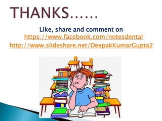 Like, share and comment on
https://www.facebook.com/notesdental
http://www.slideshare.net/DeepakKumarGupta2
www.dentaltutor.in
 