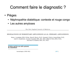Comment faire le diagnostic ? Pièges Néphropathie diabétique: contexte et rouge congo Les autres amyloses 