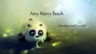 Amy Marcy Beach
Von Sara und Candela
 