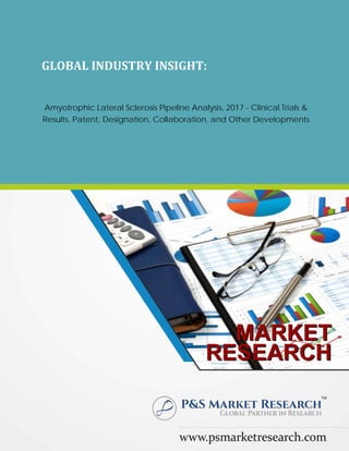 GLOBAL INDUSTRY INSIGHT:
Amyotrophic Lateral Sclerosis Pipeline Analysis, 2017 - Clinical Trials &
Results, Patent, Designation, Collaboration, and Other Developments
 