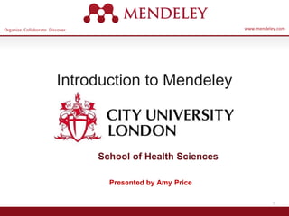Organize. Collaborate. Discover. www.mendeley.com
1
Introduction to Mendeley
School of Health Sciences
Presented by Amy Price
 