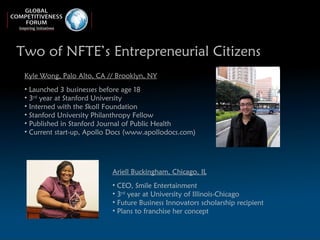 Two of NFTE’s Entrepreneurial Citizens <ul><li>Ariell Buckingham, Chicago, IL </li></ul><ul><li>CEO, Smile Entertainment <...
