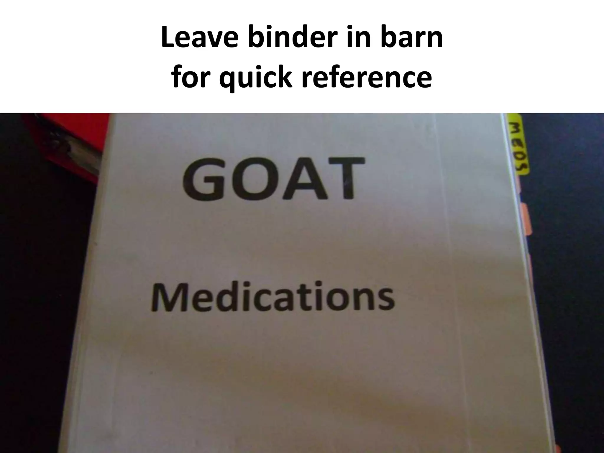 Leave binder in barn
for quick reference
 
