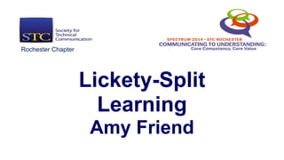Lickety-Split
Learning
Amy Friend
Rochester Chapter
 