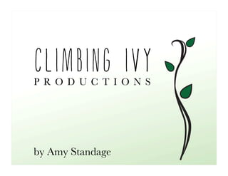 by Amy Standage
CLIMBING IVYP R O D U C T I O N S
 