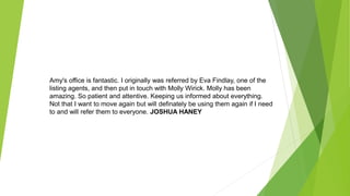 Amy's office is fantastic. I originally was referred by Eva Findlay, one of the
listing agents, and then put in touch with Molly Wirick. Molly has been
amazing. So patient and attentive. Keeping us informed about everything.
Not that I want to move again but will definately be using them again if I need
to and will refer them to everyone. JOSHUA HANEY
 