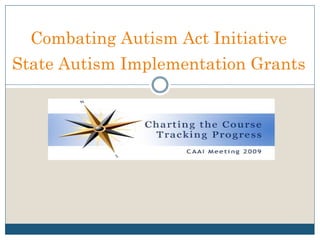Combating Autism Act Initiative
State Autism Implementation Grants
 