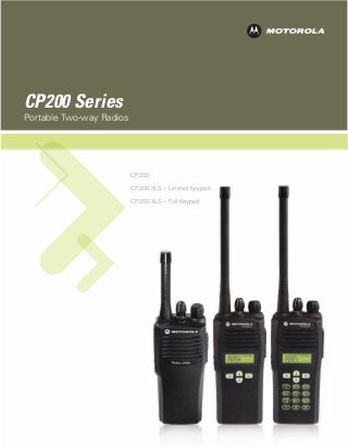 CP200
CP200.
XLS – Limited Keypad
CP200.
XLS – Full Keypad
CP200 Series
Portable Two-way Radios
 