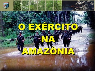 O EXÉRCITO NA AMAZÔNIA 