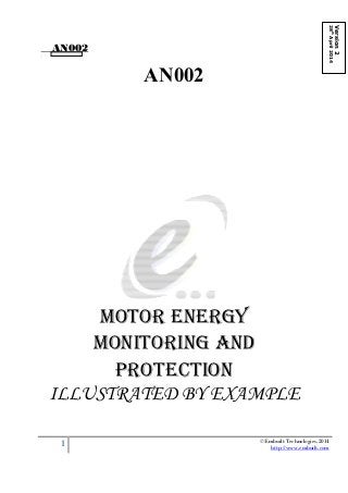AN002
.
1 ©Embuilt Technologies,2014
http://www.embuilt.com
Version2
28th
April2014
AN002
MOTOR ENERGY
MONITORING AND
PROTECTION
ILLUSTRATED BY EXAMPLE
 