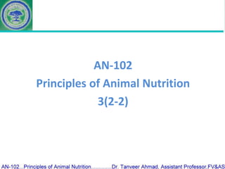 AN-102
Principles of Animal Nutrition
3(2-2)
 