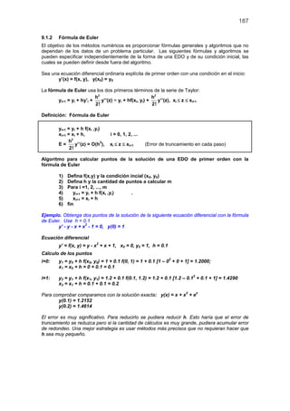 187
9.1.2 Fórmula de Euler
El objetivo de los métodos numéricos es proporcionar fórmulas generales y algoritmos que no
dep...