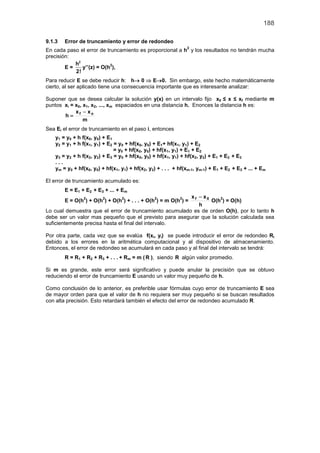 188
9.1.3 Error de truncamiento y error de redondeo
En cada paso el error de truncamiento es proporcional a h
2
y los resu...
