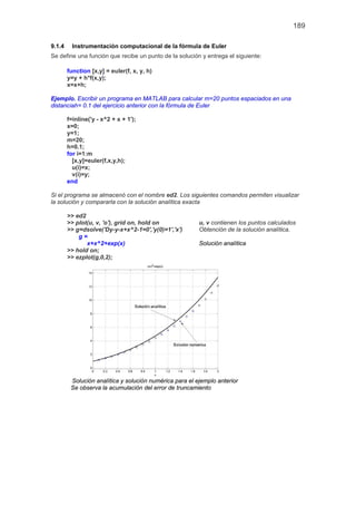 189
9.1.4 Instrumentación computacional de la fórmula de Euler
Se define una función que recibe un punto de la solución y ...