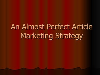 An Almost Perfect Article Marketing Strategy 