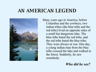 AN AMERICAN LEGEND ,[object Object],Who did he see? 