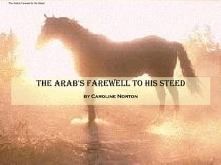 The Arab’s Farewell to His Steed The Arab's Farewell To His Steed by Caroline Norton 