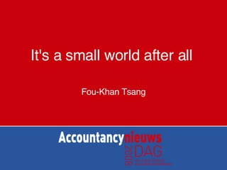 It's a small world after all  Fou-Khan Tsang 