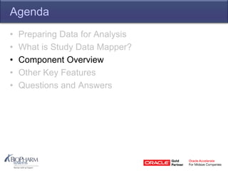 Agenda
• Preparing Data for Analysis
• What is Study Data Mapper?
• Component Overview
• Other Key Features
• Questions and Answers
 