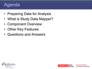 Agenda
• Preparing Data for Analysis
• What is Study Data Mapper?
• Component Overview
• Other Key Features
• Questions and Answers
 