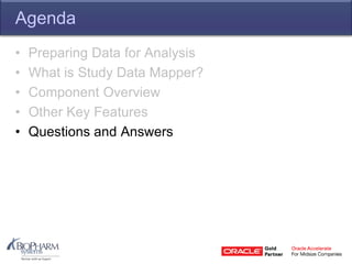 Agenda
• Preparing Data for Analysis
• What is Study Data Mapper?
• Component Overview
• Other Key Features
• Questions and Answers
 