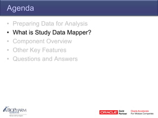 Agenda
• Preparing Data for Analysis
• What is Study Data Mapper?
• Component Overview
• Other Key Features
• Questions and Answers
 