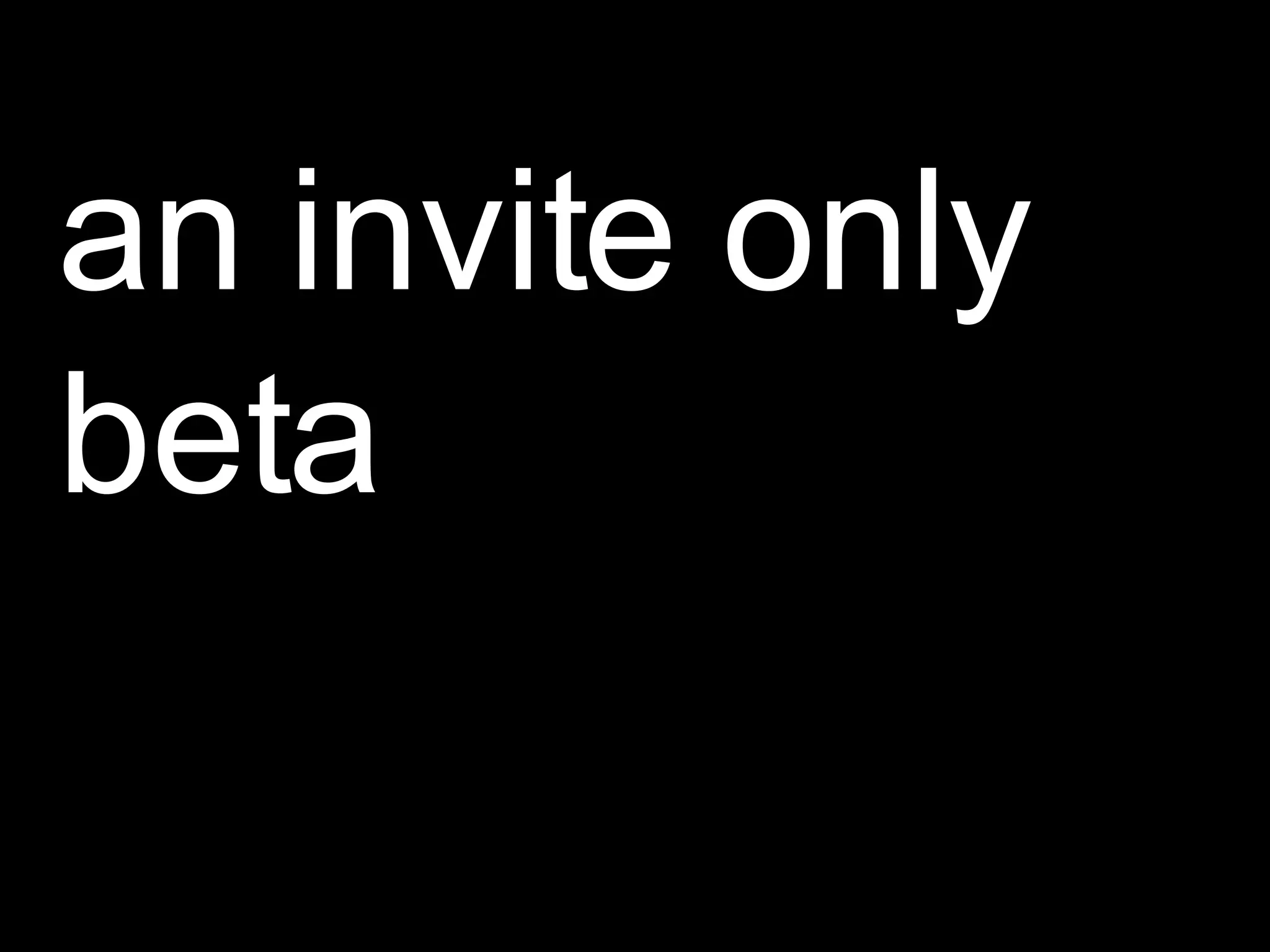 an invite only beta 