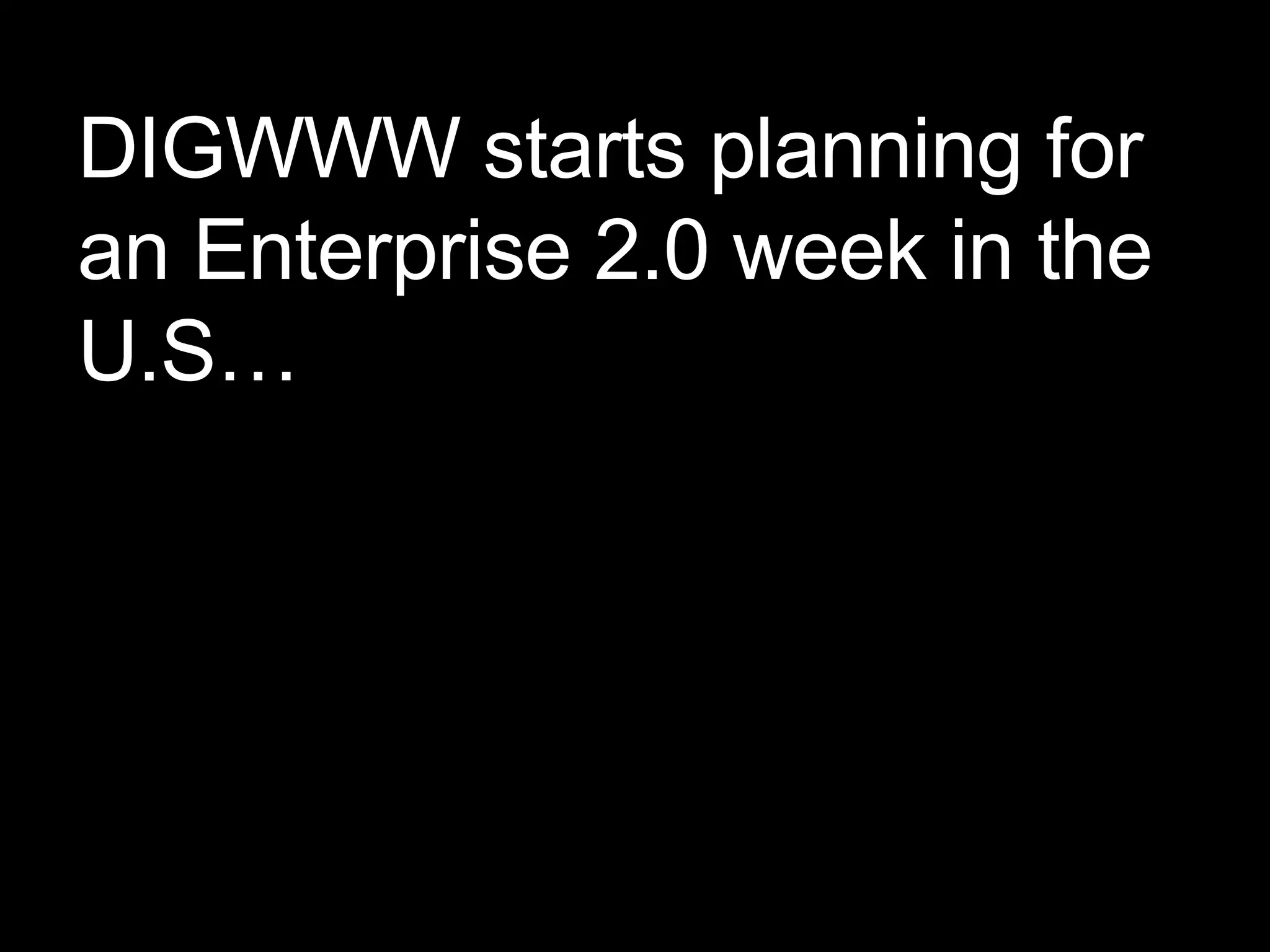 DIGWWW starts planning for an Enterprise 2.0 week in the U.S… 