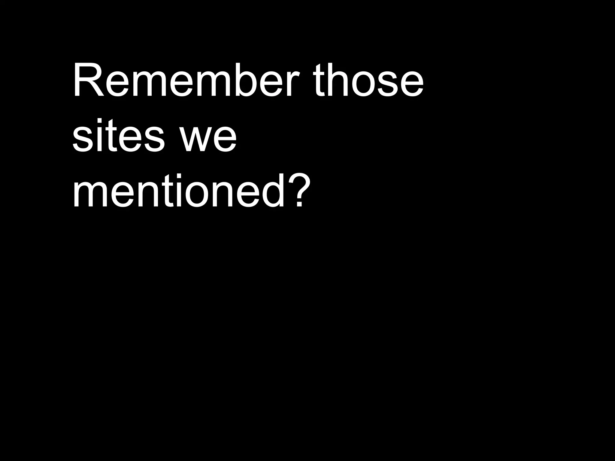 Remember those sites we mentioned? 