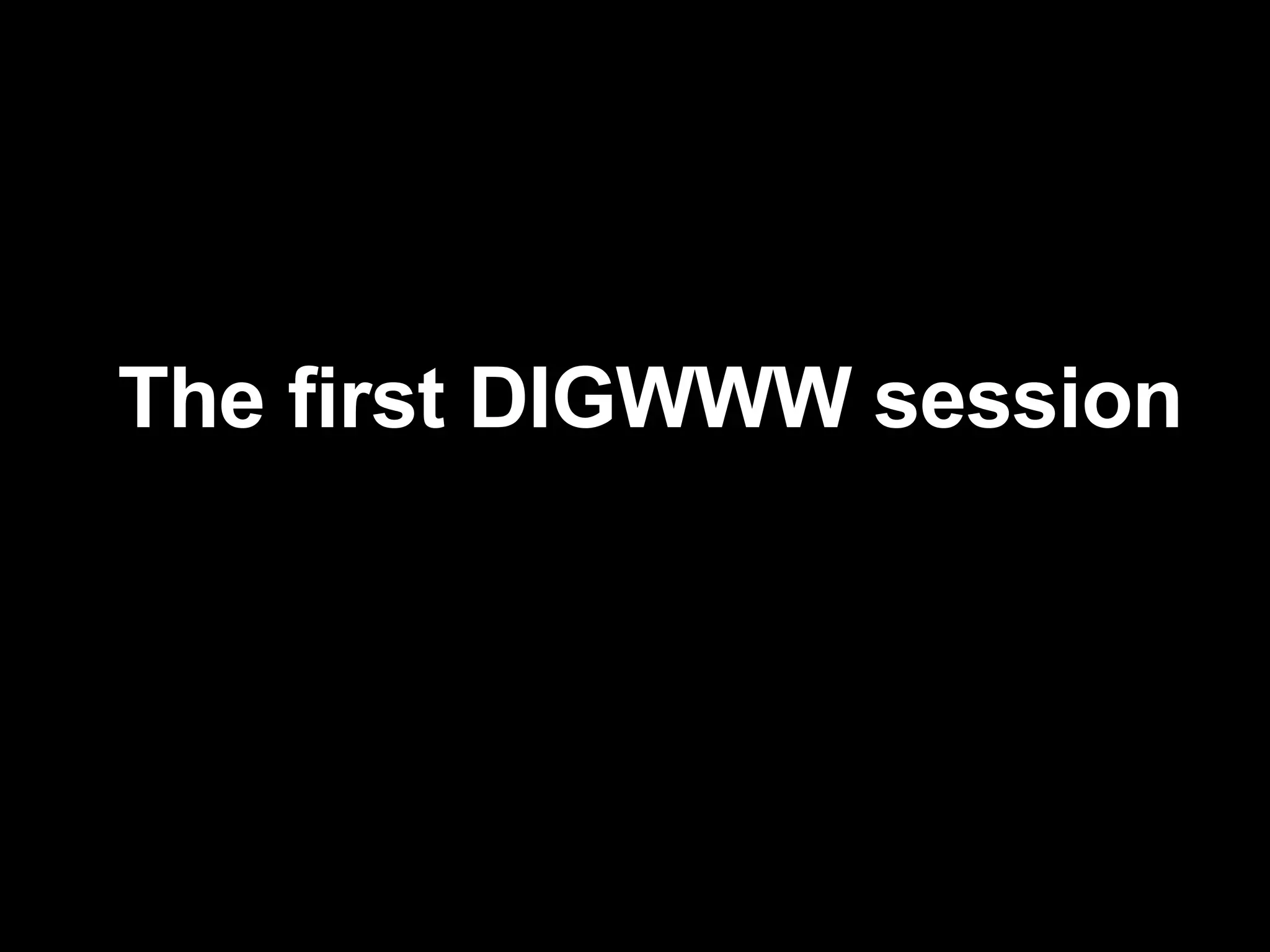 The first DIGWWW session 